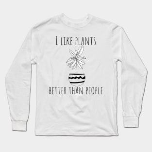 I Like Plants Better Than People. Fun Gardener Design. Long Sleeve T-Shirt